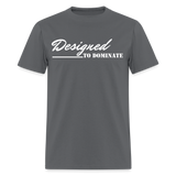 Women's T-Shirt - Designed to Dominate - charcoal