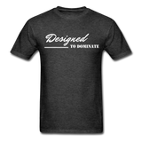 Men's Classic T-Shirt - Designed to Dominate - heather black