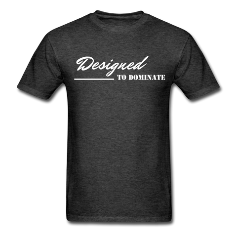 Men's Classic T-Shirt - Designed to Dominate - heather black