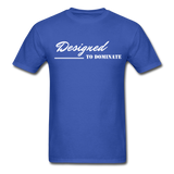 Men's Classic T-Shirt - Designed to Dominate - royal blue