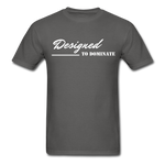 Men's Classic T-Shirt - Designed to Dominate - charcoal