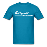Men's Classic T-Shirt - Designed to Dominate - turquoise